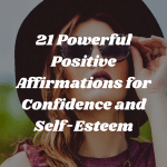 21 Powerful positive affirmations for confidence and self-esteem