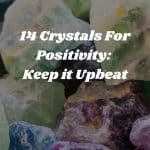 14 Crystals For Positivity: Keep it Upbeat