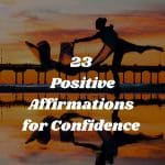 23 Positive Affirmations for Self Confidence
