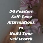 54 Positive Self-Love Affirmations to Build Your Self Worth