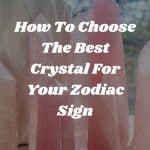 How To Choose The Best Crystal For Your Zodiac Sign 1 150x150, Witchy Spiritual Stuff