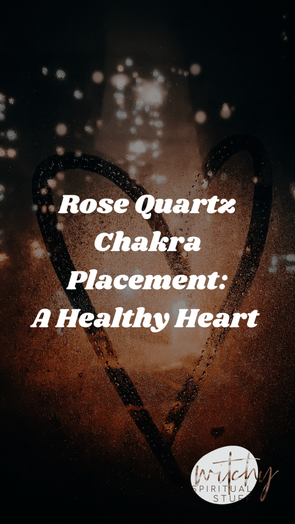 rose quartz chakra placement: a healthy heart