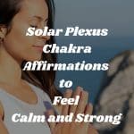 Solar plexus chakra affirmations to feel calm and strong