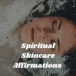 Spiritual skincare affirmations