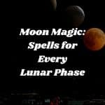 Moon Magic Spells for Every Lunar Phase