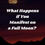 What happens if you manifest on a full moon