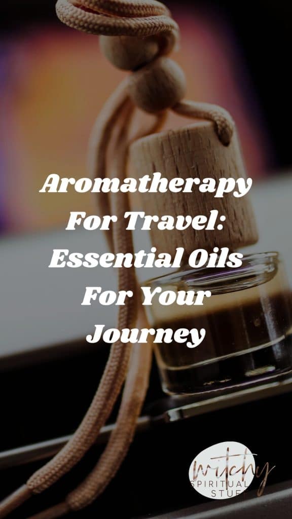 Aromatherapy For Travel: Essential Oils For Your Journey