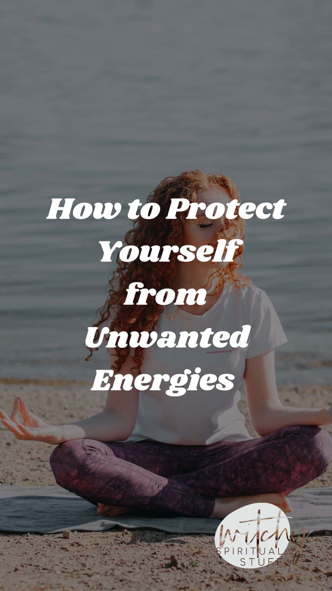 How to Protect Yourself from Unwanted Energies