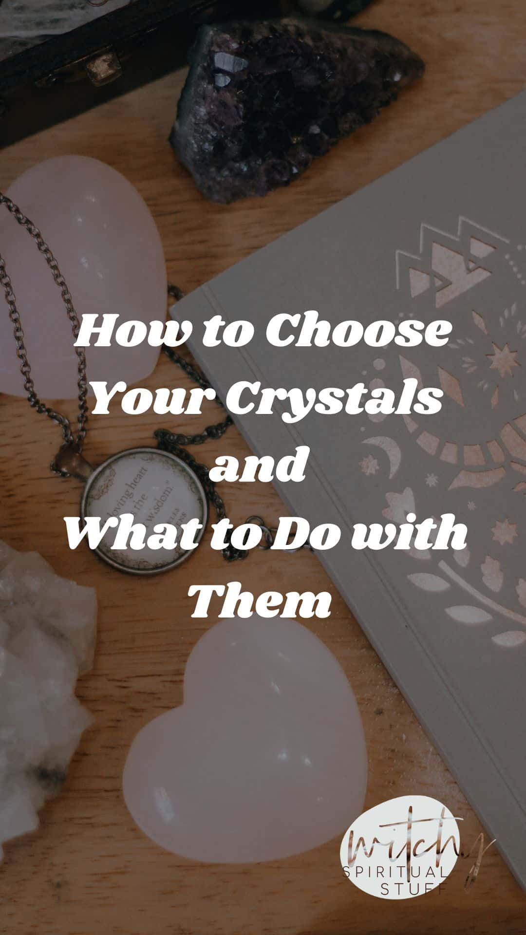 How To Choose Your Crystals And What To Do With Them