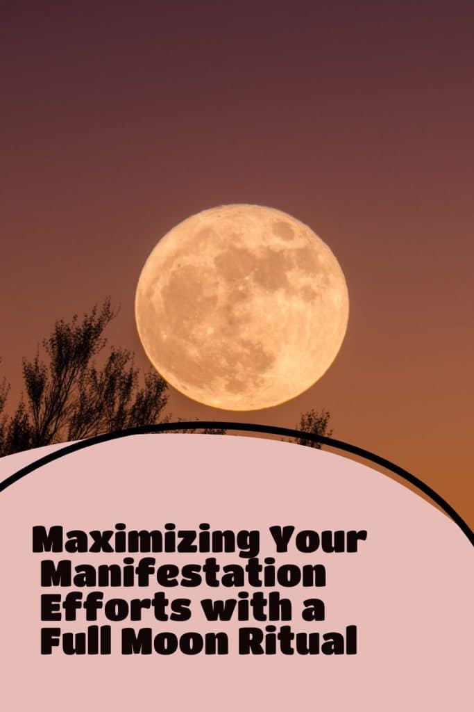 Maximizing Your Manifestation Efforts with a Full Moon Ritual