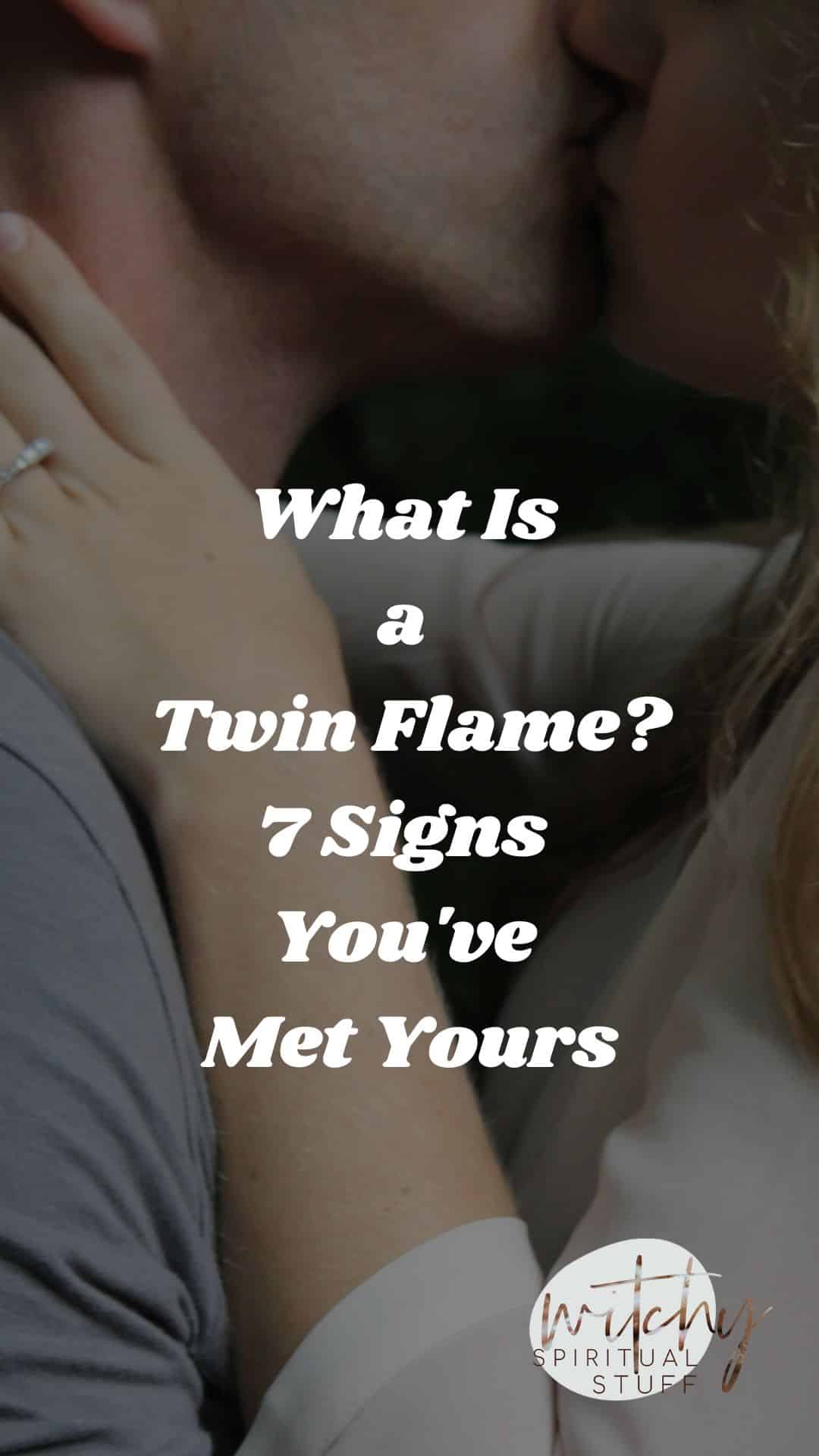 What Is A Twin Flame 7 Signs Youve Met Yours