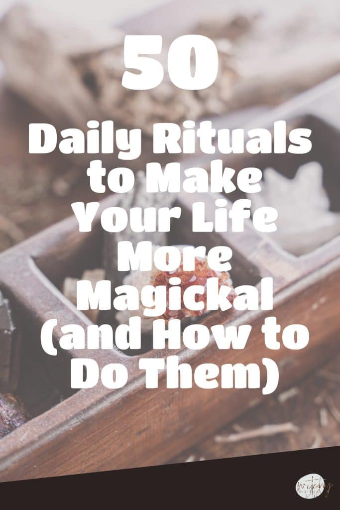 50 Daily Rituals to Make Your Life More Magickal (and How to Do Them)