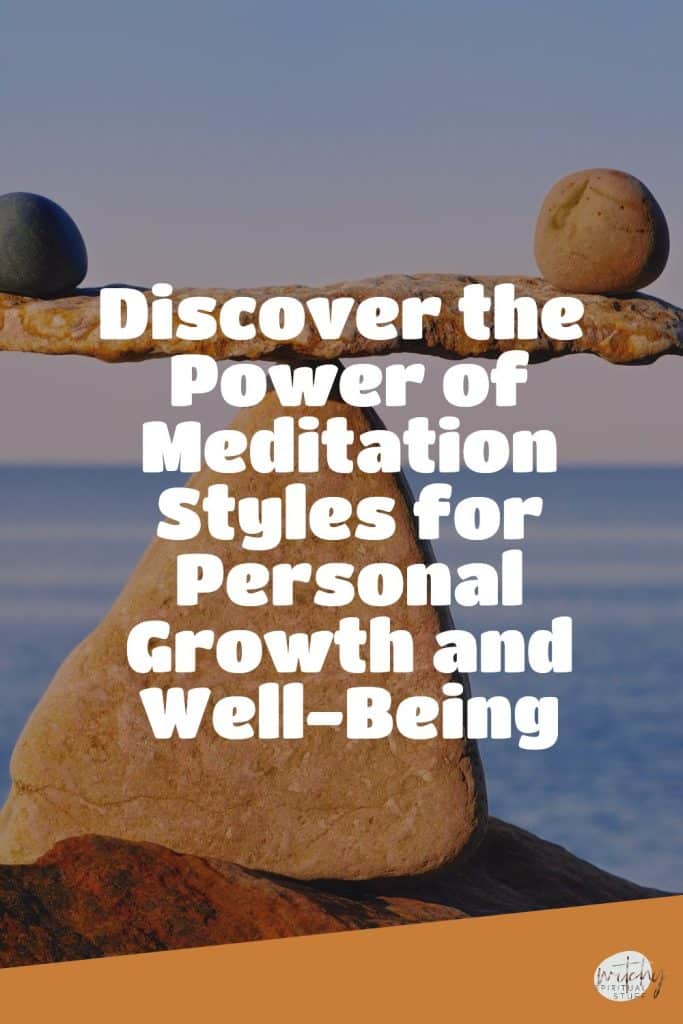 Discover the Power of Meditation Styles for Personal Growth and Well-Being