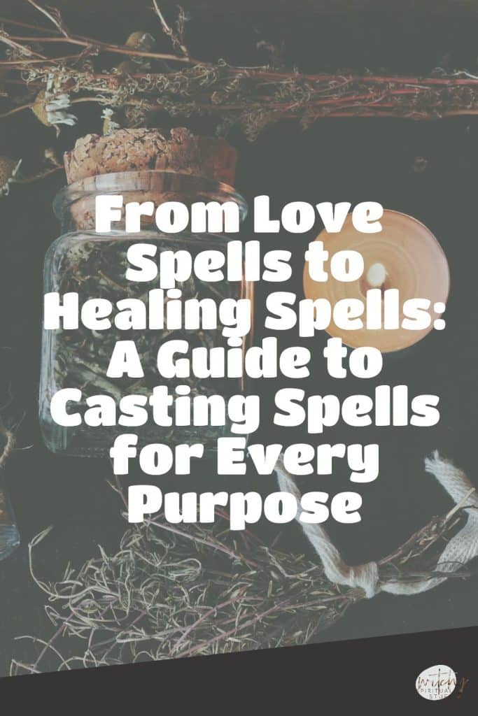 From Love Spells to Healing Spells: A Guide to Casting Spells for Every Purpose