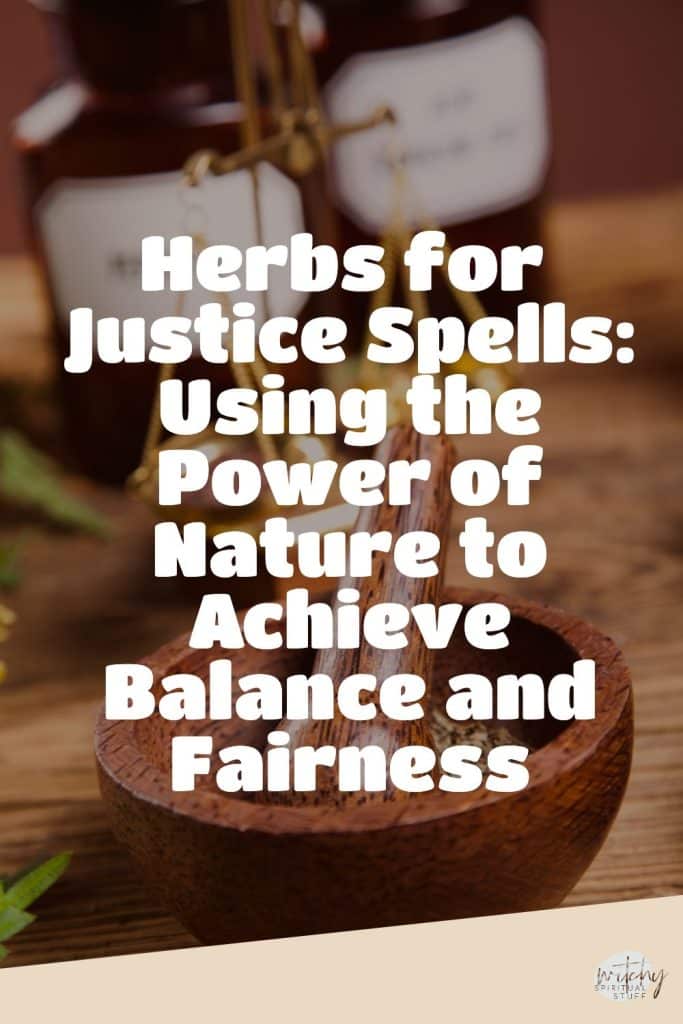 Herbs for Justice Spells: Using the Power of Nature to Achieve Balance and Fairness