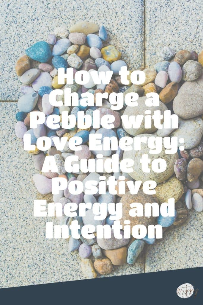 How to Charge a Pebble with Love Energy: A Guide to Positive Energy and Intention