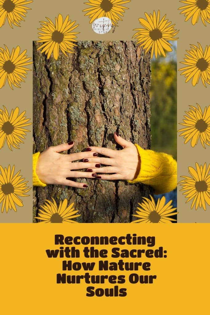 Reconnecting with the Sacred: How Nature Nurtures Our Souls