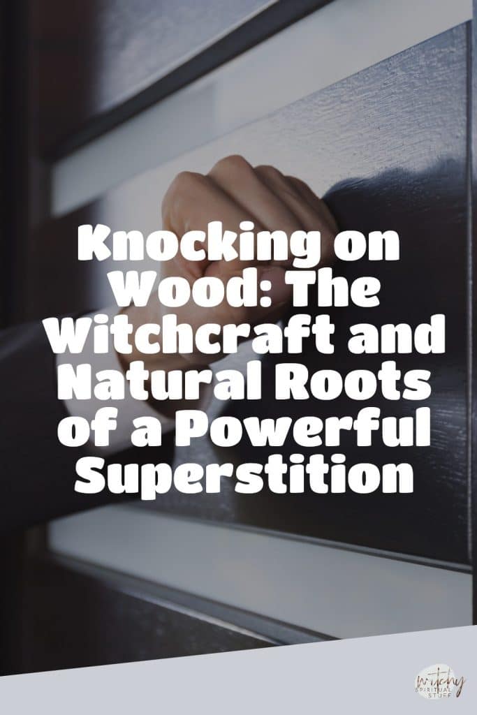 Knocking on Wood: The Witchcraft and Natural Roots of a Powerful Superstition