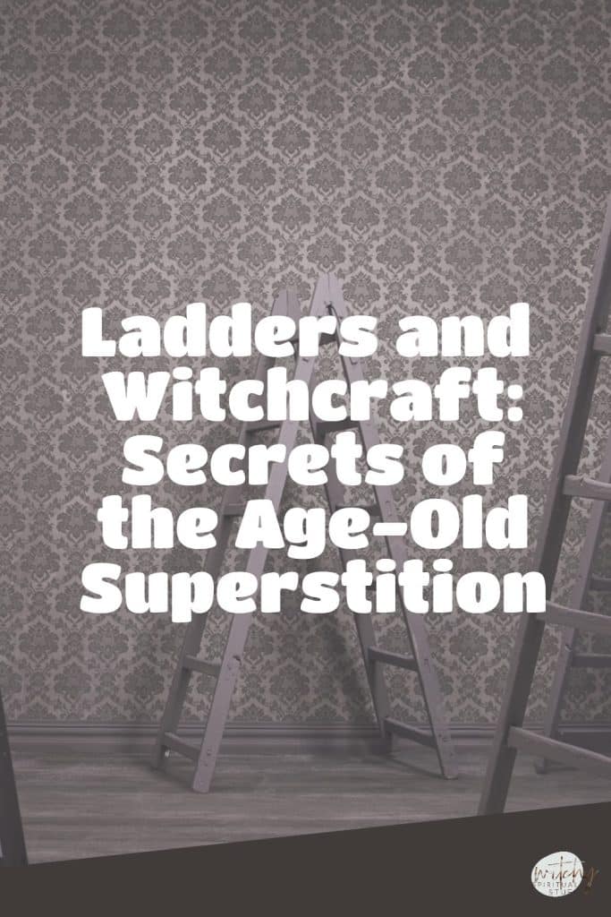 Ladders and Witchcraft: Secrets of the Age-Old Superstition