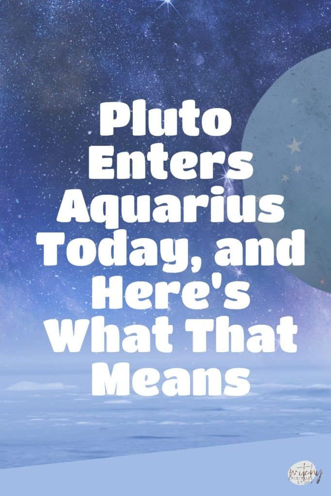 Pluto Enters Aquarius Today, and Here's What That Means