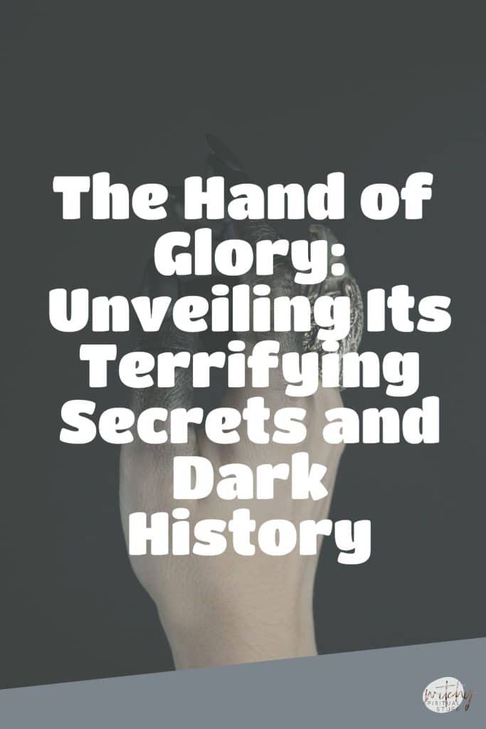 The Hand of Glory: Unveiling Its Terrifying Secrets and Dark History