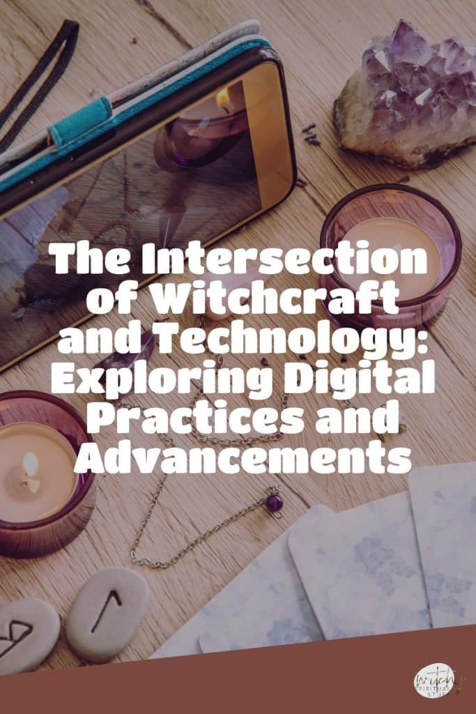 The Intersection of Witchcraft and Technology: Exploring Digital Practices and Advancements