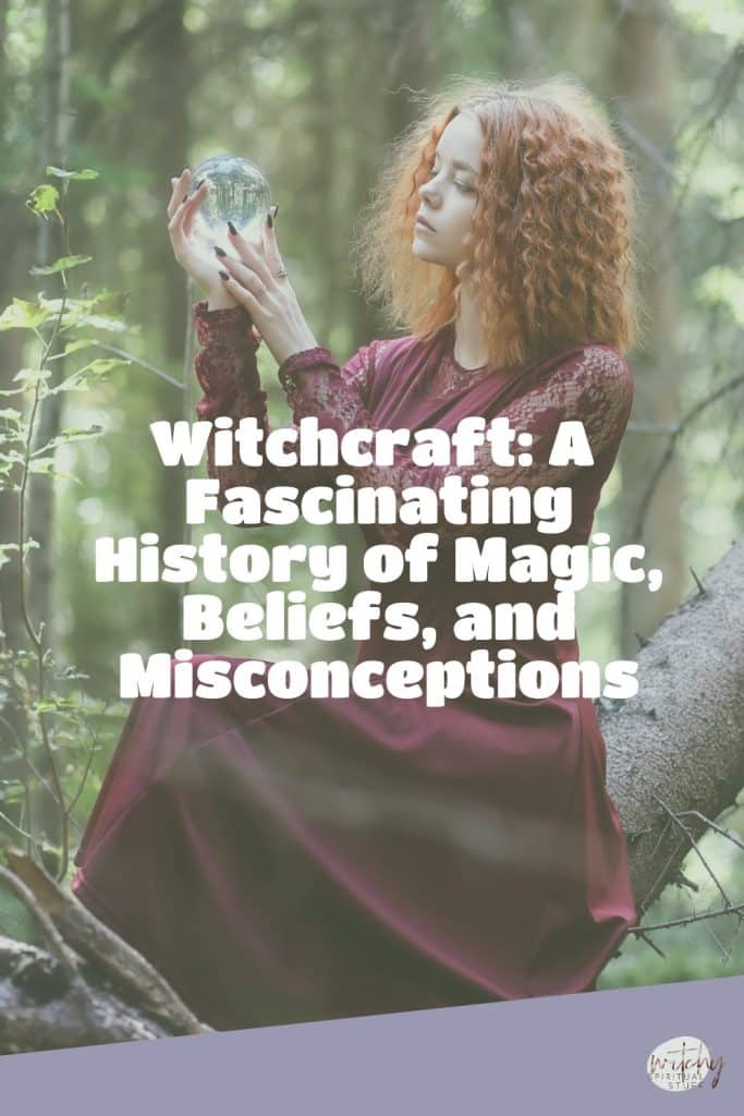 Witchcraft: A Fascinating History of Magic, Beliefs, and Misconceptions
