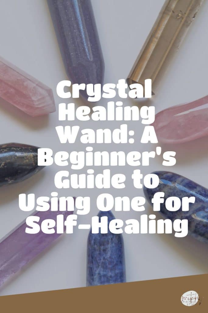 Crystal Healing Wand: A Beginner's Guide to Using One for Self-Healing