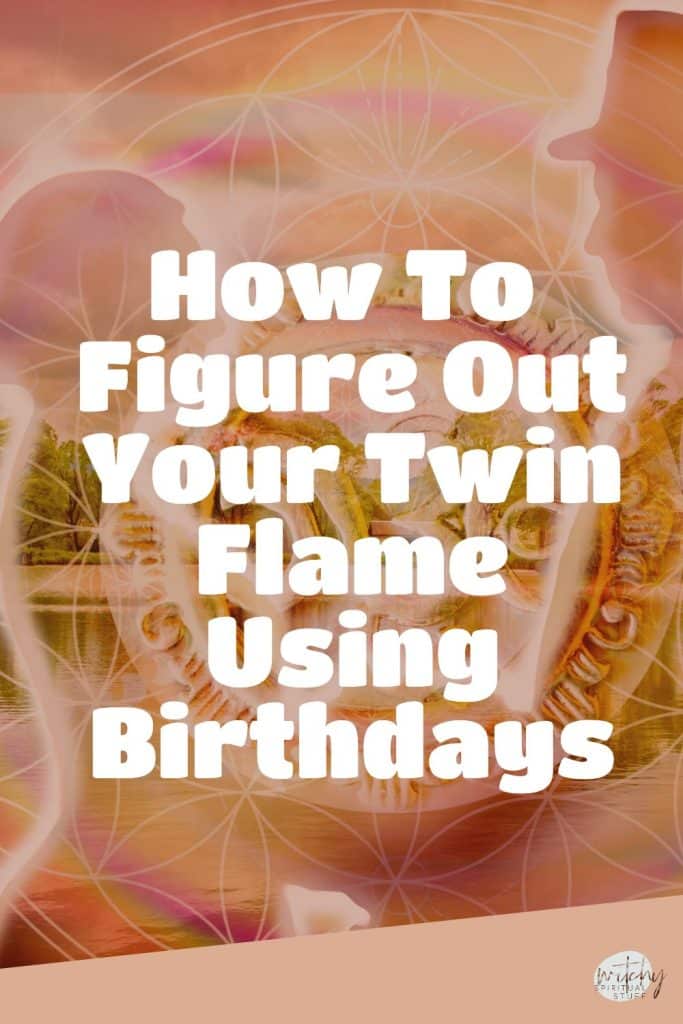 How To Figure Out Your Twin Flame Using Birthdays