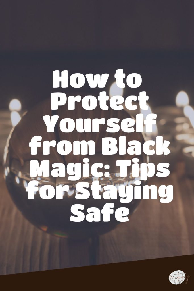 How to Protect Yourself from Black Magic: Tips for Staying Safe