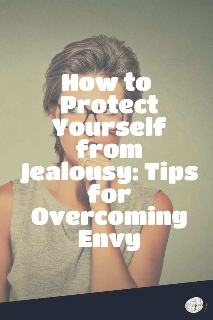 How to Protect Yourself from Jealousy: Tips for Overcoming Envy