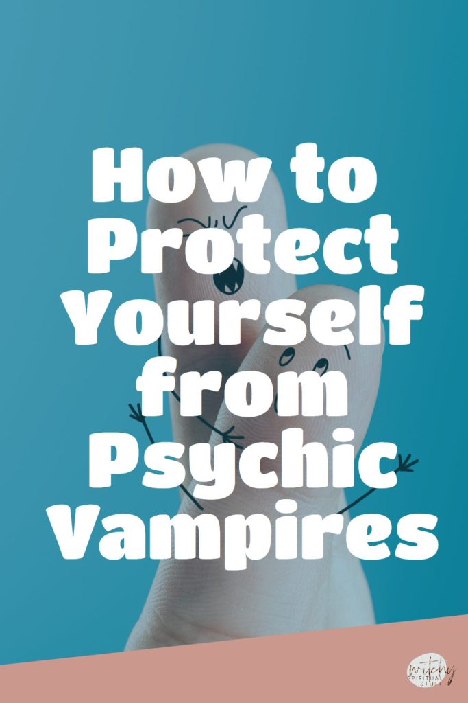 How to Protect Yourself from Psychic Vampires