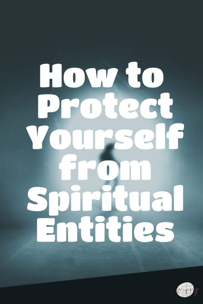 How to Protect Yourself from Spiritual Entities