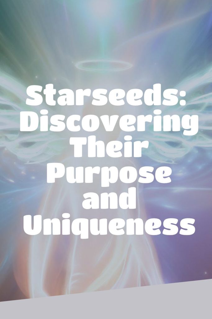 Starseeds: Discovering Their Purpose and Uniqueness