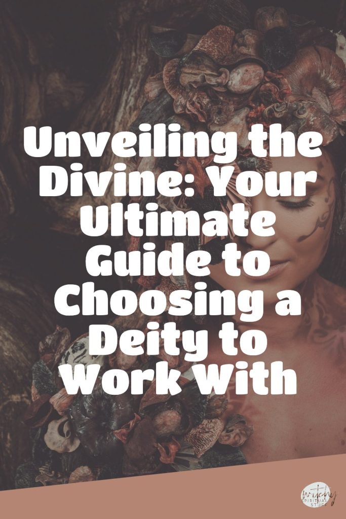 Unveiling the Divine: Your Ultimate Guide to Choosing a Deity to Work With