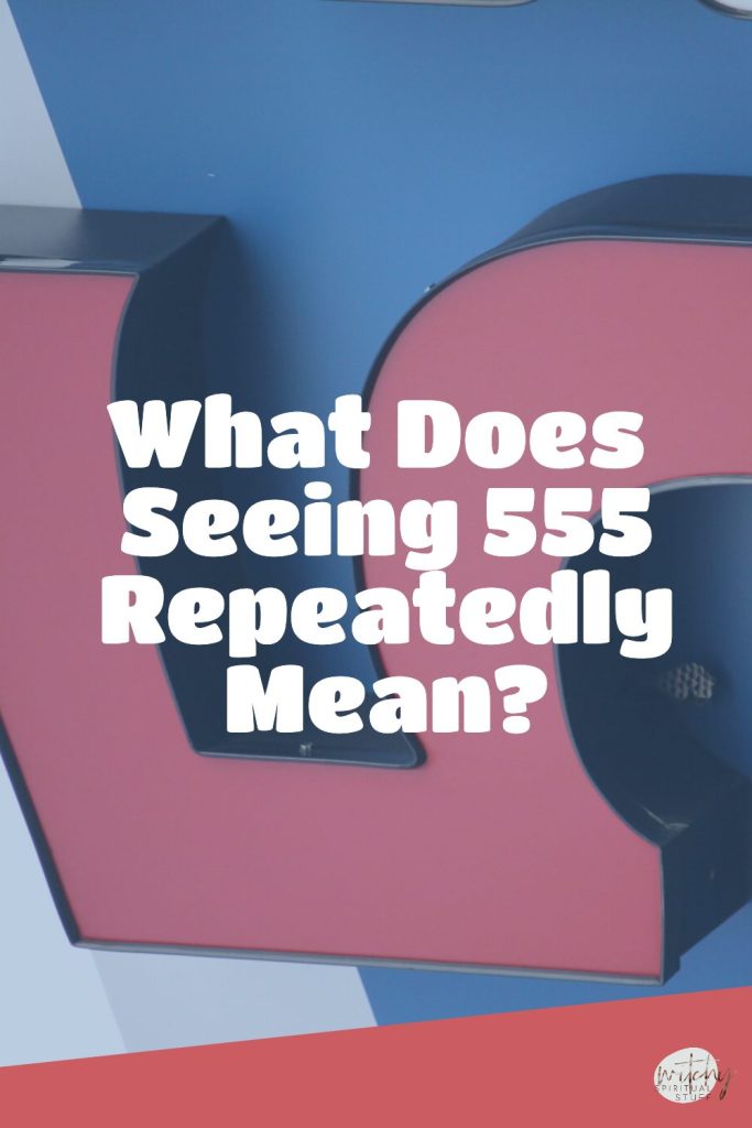 What Does Seeing 555 Repeatedly Mean?