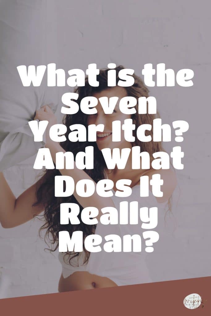 What is the Seven Year Itch? And What Does It Really Mean?