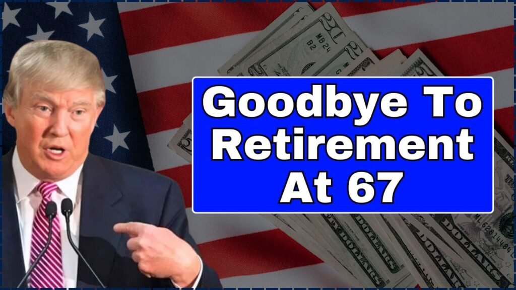 Goodbye To Retirement At 67 – The New Age for Collecting Social Security Changes Everything in the United States 1 Goodbye To Retirement At 67